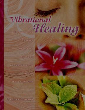 Vibrational Aromatherapy, essential oils for healing